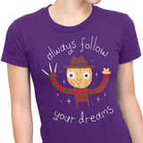 Always Follow Your Dreams - Women's Apparel
