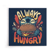 Always Hungry - Canvas Print