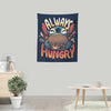 Always Hungry - Wall Tapestry