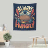Always Hungry - Wall Tapestry
