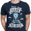 Always Thank the Bus Driver - Men's Apparel