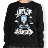 Always Thank the Bus Driver - Sweatshirt