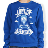 Always Thank the Bus Driver - Sweatshirt