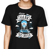 Always Thank the Bus Driver - Women's Apparel