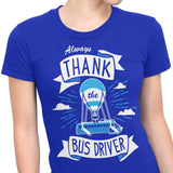 Always Thank the Bus Driver - Women's Apparel