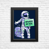 Anywhere But Here - Posters & Prints