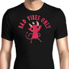 Bad Vibes Only - Men's Apparel