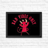 Bad Vibes Only - Posters & Prints