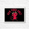 Bad Vibes Only - Posters & Prints