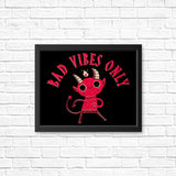 Bad Vibes Only - Posters & Prints