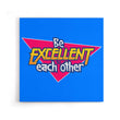 Be Excellent - Canvas Print