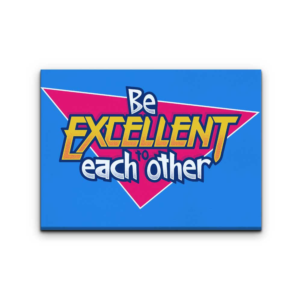 Be Excellent - Canvas Print