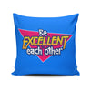 Be Excellent - Throw Pillow