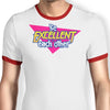 Be Excellent - Ringer T-Shirt