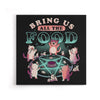 Bring All the Food - Canvas Print