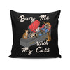 Bury Me With My Cats - Throw Pillow