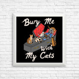 Bury Me With My Cats - Posters & Prints