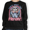 Can't Wait for Friyay - Sweatshirt