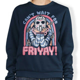 Can't Wait for Friyay - Sweatshirt