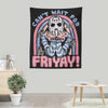 Can't Wait for Friyay - Wall Tapestry