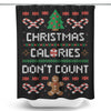 Christmas Calories Don't Count - Shower Curtain