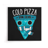 Cold Pizza Fan Club - Canvas Print