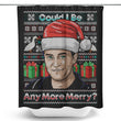 Could I Be Any More Merry - Shower Curtain