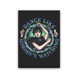 Dance Like Nobody's Watching - Canvas Print
