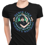 Dance Like Nobody's Watching - Women's Apparel