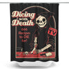 Dicing with Death - Shower Curtain