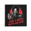 Don't Mess With My Dog - Canvas Print