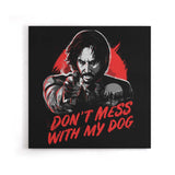 Don't Mess With My Dog - Canvas Print