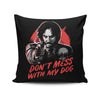 Don't Mess With My Dog - Throw Pillow