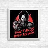 Don't Mess With My Dog - Posters & Prints