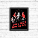 Don't Mess With My Dog - Posters & Prints