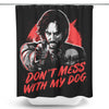 Don't Mess With My Dog - Shower Curtain