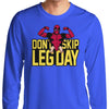 Don't Skip Leg Day - Long Sleeve T-Shirt