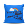 Everything Hurts - Throw Pillow