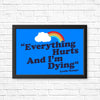 Everything Hurts - Posters & Prints