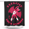Exercise Your Demons - Shower Curtain