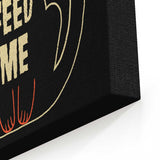 Feed Me - Canvas Print