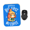 First My Coffee - Mousepad
