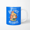 First My Coffee - Mug