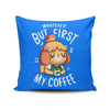 First My Coffee - Throw Pillow
