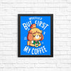 First My Coffee - Posters & Prints