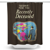 For the Recently Deceased - Shower Curtain