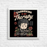 Gardening is My Therapy - Posters & Prints