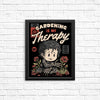 Gardening is My Therapy - Posters & Prints