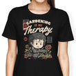 Gardening is My Therapy - Women's Apparel