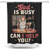 God is Busy - Shower Curtain
